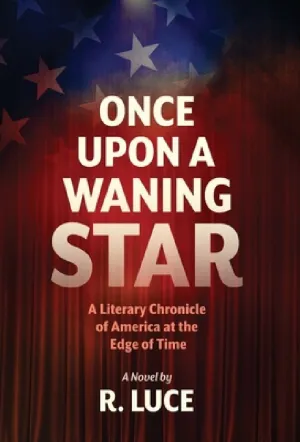 Once Upon A Waning Star: A Literary Chronicle of America at the Edge of Time