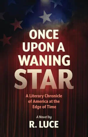 Once Upon A Waning Star: A Literary Chronicle of America at the Edge of Time